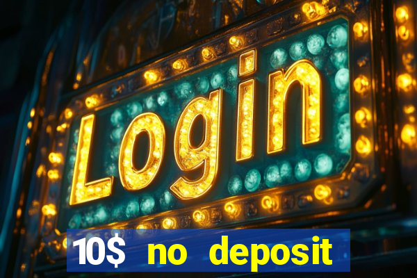 10$ no deposit bonus casino