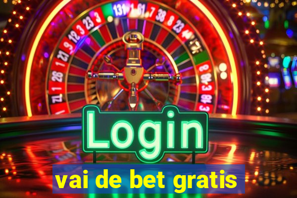 vai de bet gratis