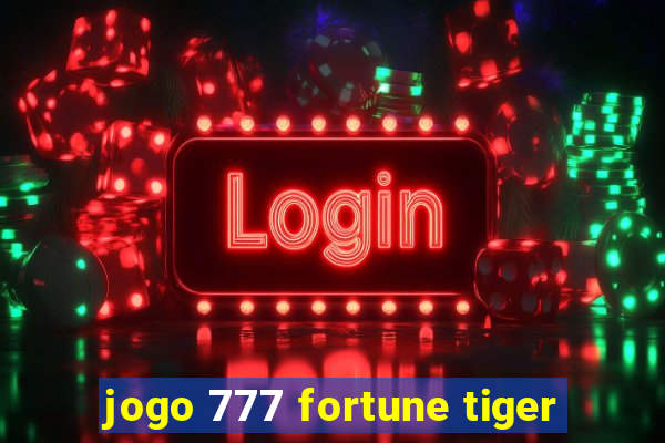 jogo 777 fortune tiger