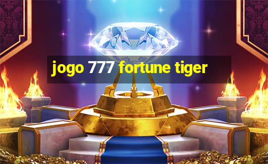 jogo 777 fortune tiger