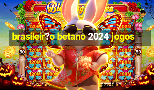 brasileir?o betano 2024 jogos