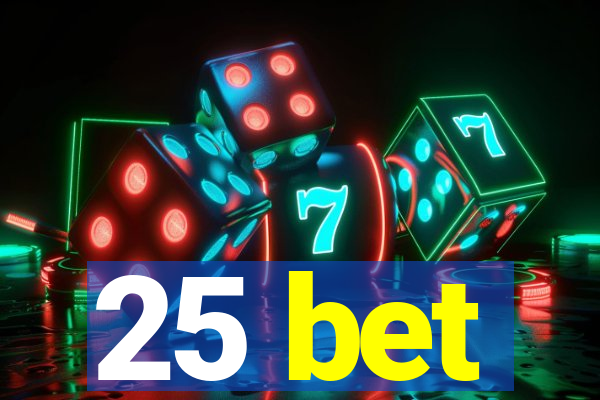 25 bet