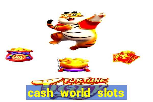 cash world slots and crash