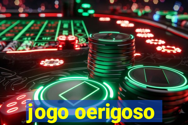 jogo oerigoso