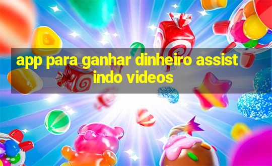 app para ganhar dinheiro assistindo videos