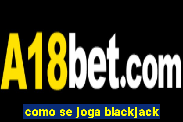 como se joga blackjack