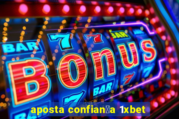 aposta confian莽a 1xbet