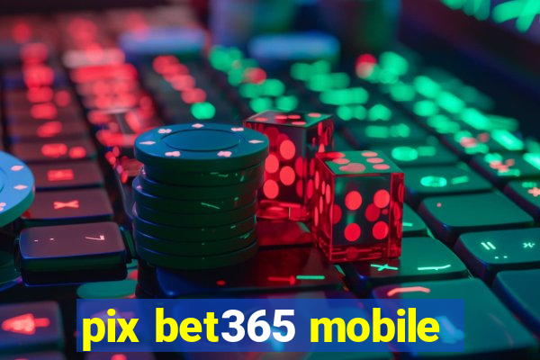 pix bet365 mobile