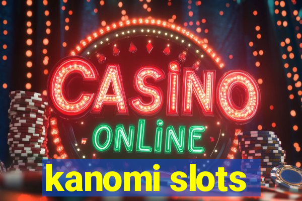 kanomi slots