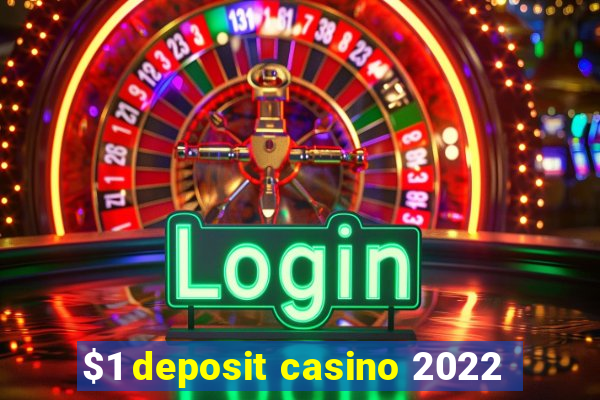 $1 deposit casino 2022