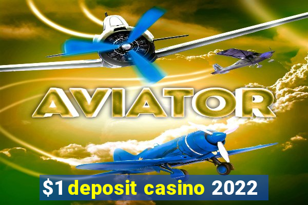 $1 deposit casino 2022