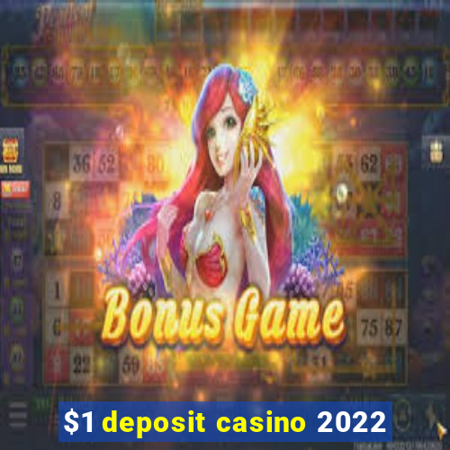 $1 deposit casino 2022