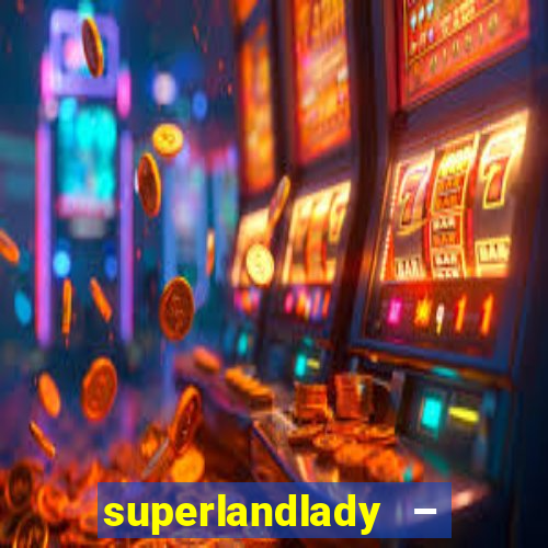 superlandlady – ganhar dinheiro paga jogando