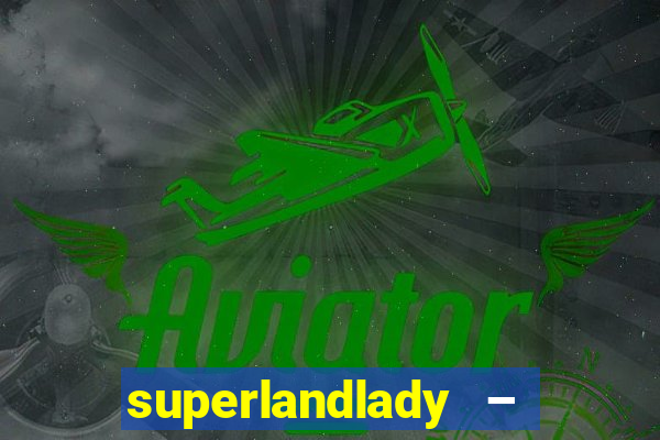 superlandlady – ganhar dinheiro paga jogando