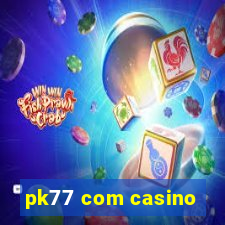 pk77 com casino