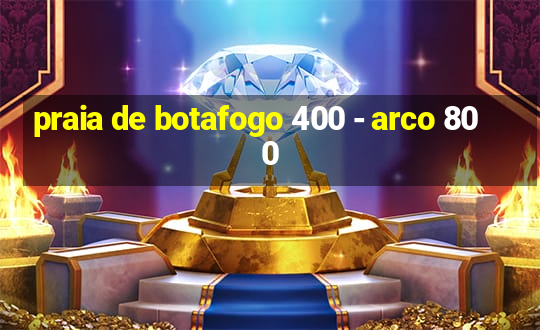 praia de botafogo 400 - arco 800