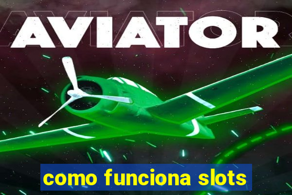 como funciona slots