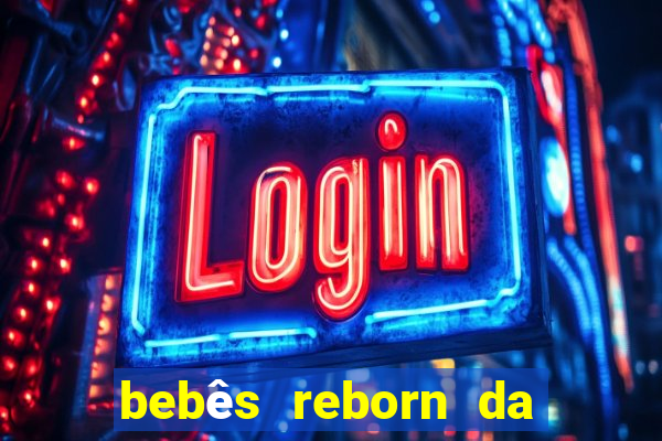 bebês reborn da si fortuna