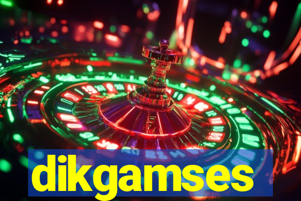 dikgamses