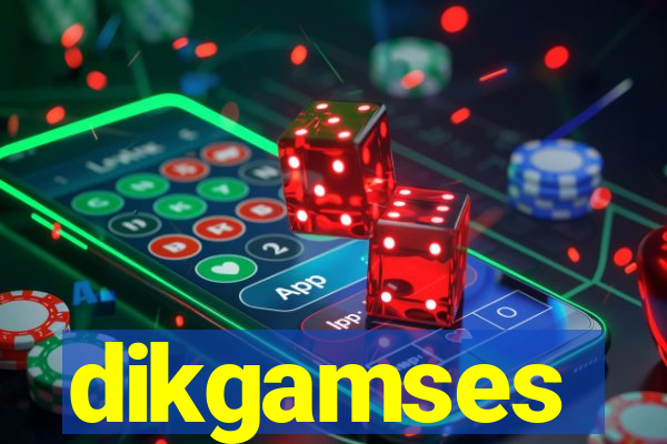 dikgamses