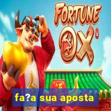 fa?a sua aposta