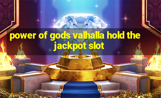 power of gods valhalla hold the jackpot slot