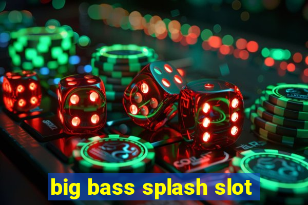 big bass splash slot