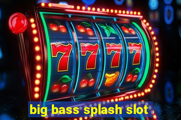 big bass splash slot