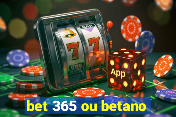 bet 365 ou betano