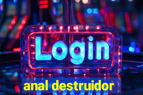 anal destruidor