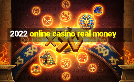 2022 online casino real money