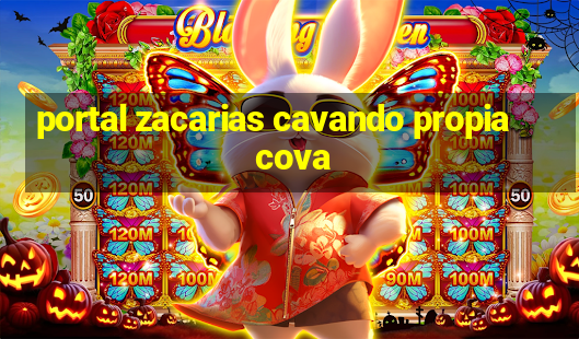 portal zacarias cavando propia cova