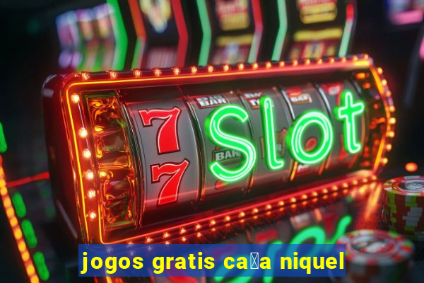 jogos gratis ca莽a niquel