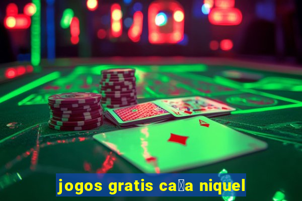 jogos gratis ca莽a niquel