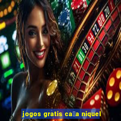 jogos gratis ca莽a niquel