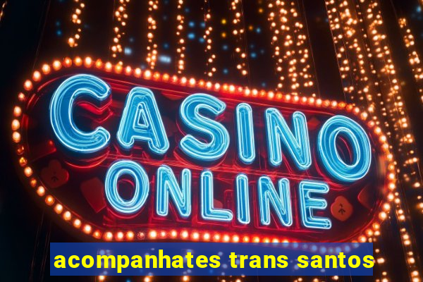 acompanhates trans santos