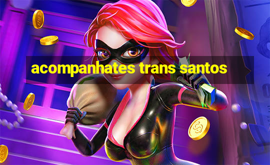 acompanhates trans santos