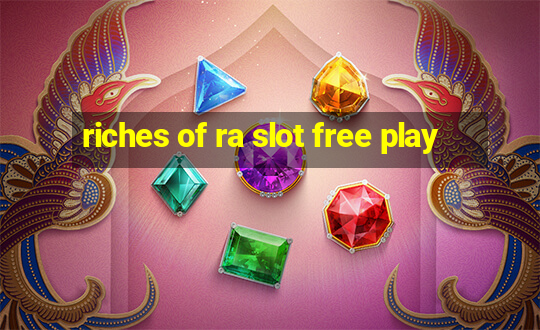 riches of ra slot free play