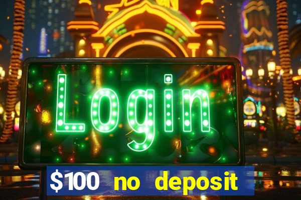 $100 no deposit bonus codes casino