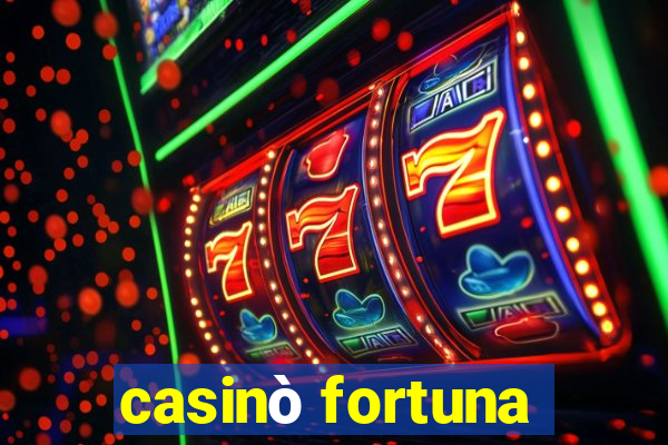 casinò fortuna