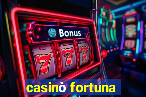 casinò fortuna