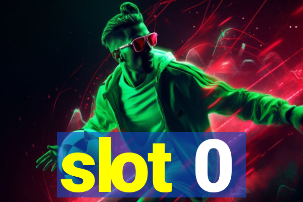 slot 0