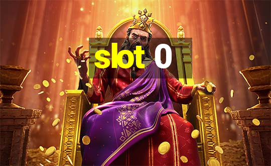 slot 0