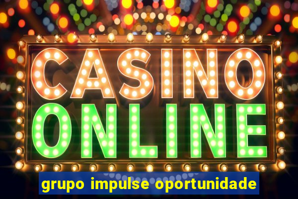 grupo impulse oportunidade