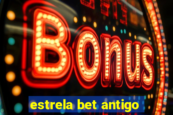 estrela bet antigo