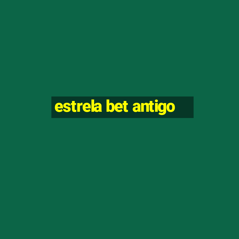 estrela bet antigo