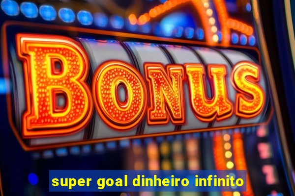 super goal dinheiro infinito