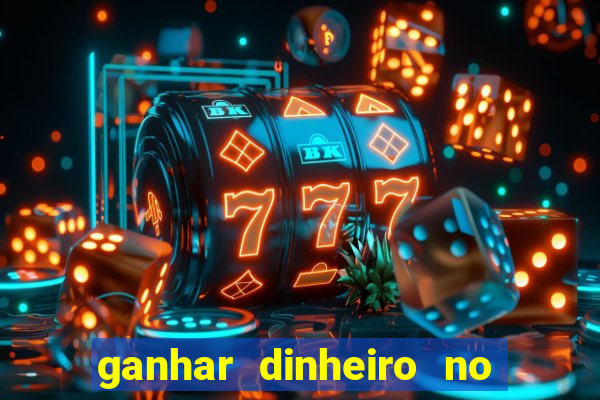 ganhar dinheiro no jogo do tigre