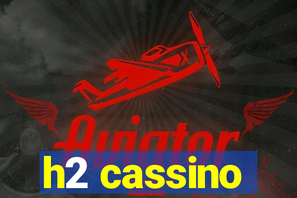 h2 cassino