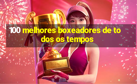 100 melhores boxeadores de todos os tempos